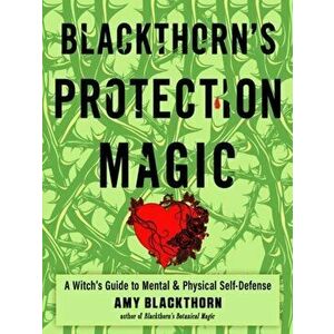 Blackthorn'S Protection Magic. A Witch's Guide to Mental and Physical Self-Defense, Paperback - Amy (Amy Blackthorn) Blackthorn imagine