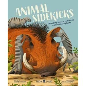 Animal Sidekicks. Amazing Stories of Symbiosis in Animals and Plants, Hardback - Murphy imagine