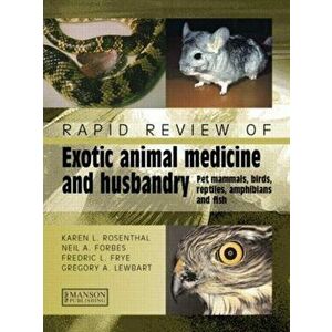 Rapid Review of Exotic Animal Medicine and Husbandry. Pet Mammals, Birds, Reptiles, Amphibians and Fish, Paperback - Gregory Lewbart imagine