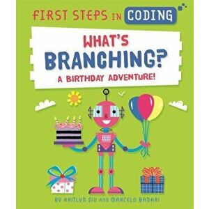 First Steps in Coding: What's Branching?. A birthday adventure!, Hardback - Kaitlyn Siu imagine