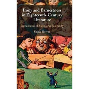 Irony and Earnestness in Eighteenth-Century Literature. Dimensions of Satire and Solemnity, New ed, Hardback - *** imagine