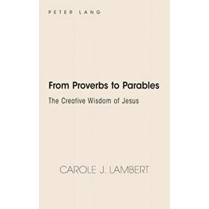 From Proverbs to Parables. The Creative Wisdom of Jesus, New ed, Hardback - Carole J. Lambert imagine