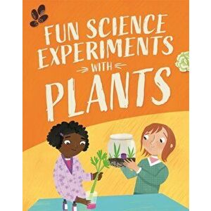 Fun Science: Experiments with Plants, Hardback - Claudia Martin imagine