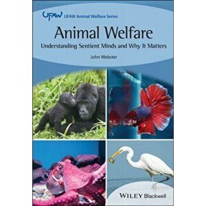 Animal Welfare: Understanding Sentient Minds and W hy It Matters, Paperback - JG Webster imagine