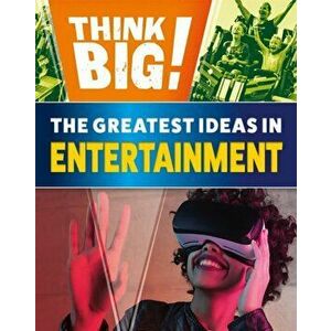 Think Big!: The Greatest Ideas in Entertainment, Hardback - Izzi Howell imagine