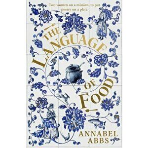 The Language of Food. "Mouth-watering and sensuous, a real feast for the imagination" BRIDGET COLLINS, Export/Airside, Paperback - Annabel Abbs imagine