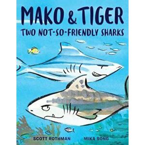 Mako and Tiger. Two Not-So-Friendly Sharks, Hardback - Scott Rothman imagine