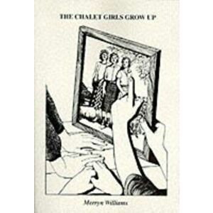 CHALET GIRLS GROW UP, Paperback - MERRYN WILLIAMS imagine