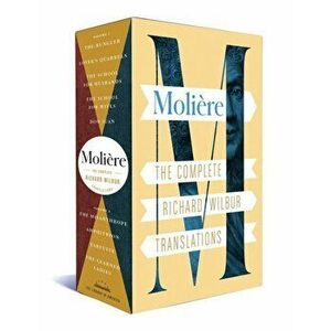 Moliere: The Complete Richard Wilbur Translations, Hardback - Richard Wilbur imagine