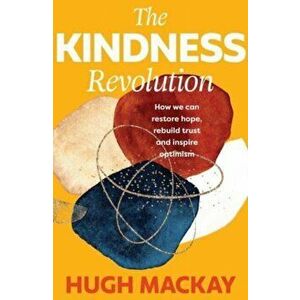 The Kindness Revolution, Hardback - Hugh Mackay imagine