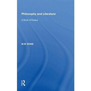 Philosophy and Literature. A Book of Essays, Paperback - M.W. Rowe imagine