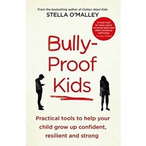 Bully-Proof Kids. Practical Tools to Help Your Child to Grow Up Confident, Resilient and Strong, Paperback - Stella O'Malley imagine