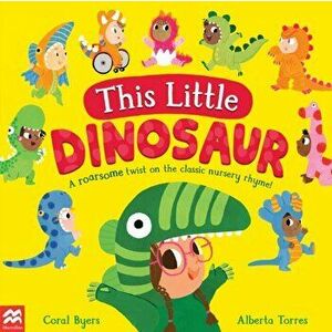 This Little Dinosaur. A Roarsome Twist on the Classic Nursery Rhyme!, Paperback - Coral Byers imagine