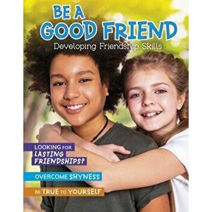 Be a Good Friend. Developing Friendship Skills, Hardback - Ben Hubbard imagine