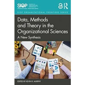Data, Methods and Theory in the Organizational Sciences. A New Synthesis, Paperback - *** imagine