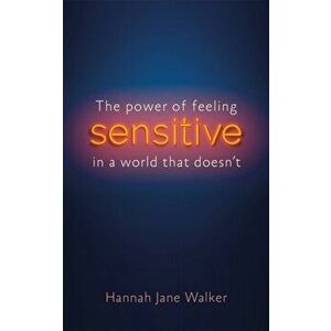 Sensitive. The Power of Feeling in a World that Doesn't, Paperback - Hannah Jane Walker imagine