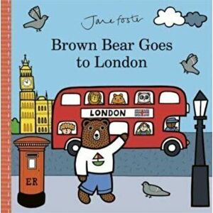 Brown Bear Goes to London, Hardback - Jane Foster imagine