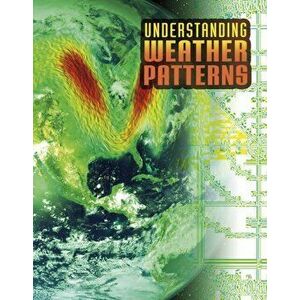 Understanding Weather Patterns, Hardback - Nancy Dickmann imagine
