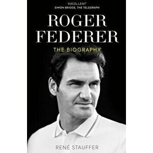 Roger Federer. The Biography, Paperback - Rene Stauffer imagine