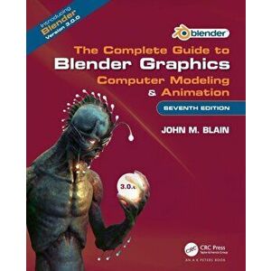 The Complete Guide to Blender Graphics. Computer Modeling & Animation, 7 ed, Paperback - John M. Blain imagine