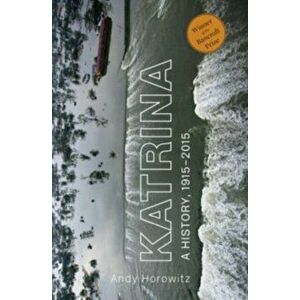 Katrina. A History, 1915-2015, Paperback - Andy Horowitz imagine