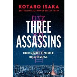 Three Assassins. A propulsive new thriller from the bestselling author of BULLET TRAIN, Hardback - Kotaro Isaka imagine