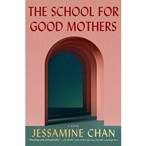 The School for Good Mothers. A Novel, Paperback - Jessamine Chan imagine