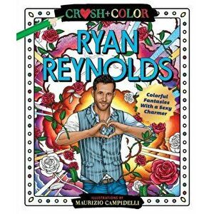 Crush and Color: Ryan Reynolds. Colorful Fantasies with a Sexy Charmer, Paperback - Maurizio Campidelli imagine