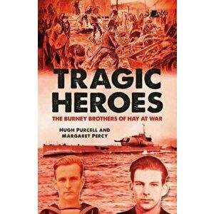 Tragic Heroes. The Burney Brothers of Hay at War, Paperback - Margaret Percy imagine