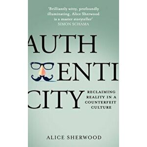 Authenticity, Paperback - Alice Sherwood imagine