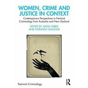 Women, Crime and Justice in Context. Contemporary Perspectives in Feminist Criminology from Australia and New Zealand, Paperback - *** imagine