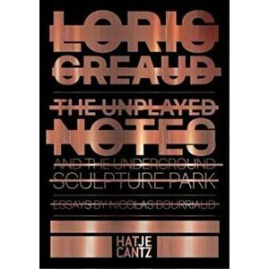 Loris Greaud. The Unplayed Notes & The Underground Sculpture Park - 2012-2020, Hardback - Realism Noir imagine