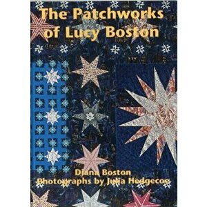 The Patchworks of Lucy Boston, Paperback - Diana Boston imagine