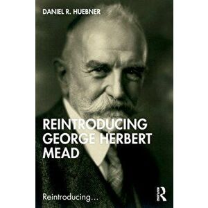 Reintroducing George Herbert Mead, Paperback - *** imagine