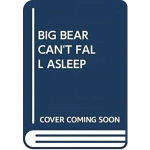 BIG BEAR CAN'T FALL ASLEEP, Hardback - ADELINE RUEL imagine