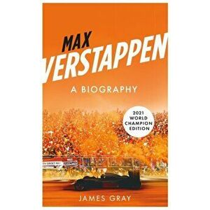 Max Verstappen. A Biography. New edition covering Verstappen's World Championship victory, Paperback - James Gray imagine