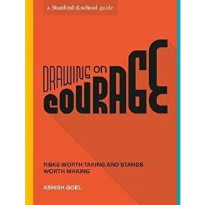 Drawing on Courage. Risks Worth Taking and Stands Worth Making, Paperback - Stanford d.school imagine