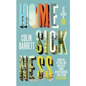 Homesickness, Paperback - Colin Barrett imagine