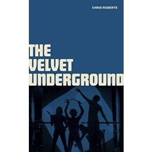 The Velvet Underground, Hardback - Chris Roberts imagine