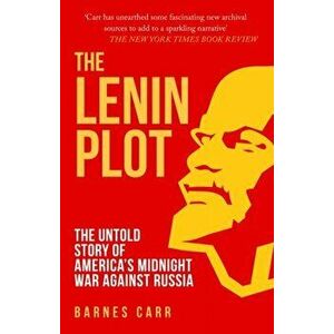 The Lenin Plot. The Untold Story of America's Midnight War Against Russia, Paperback - Barnes Carr imagine