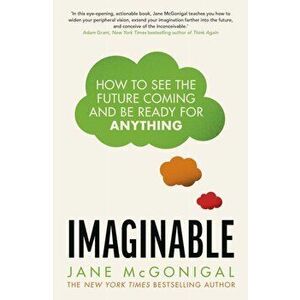 Imaginable. How to see the future coming and be ready for anything, Paperback - Jane McGonigal imagine