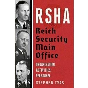 RSHA Reich Security Main Office. Organisation, Activities, Personnel, Hardback - Stephen Tyas imagine