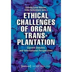 Ethical Challenges of Organ Transplantation - Current Debates and International Perspectives, Paperback - Silke Schicktanz imagine