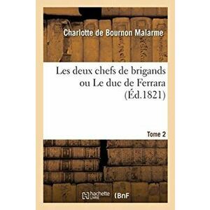 Les Deux Chefs de Brigands Ou Le Duc de Ferrara. Tome 2, Paperback - Charlotte Malarme imagine
