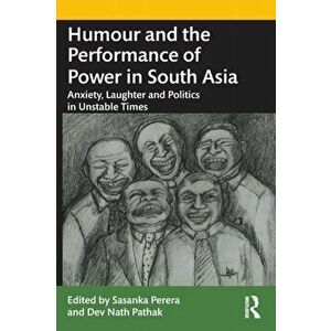 Humour and the Performance of Power in South Asia. Anxiety, Laughter and Politics in Unstable Times, Paperback - *** imagine