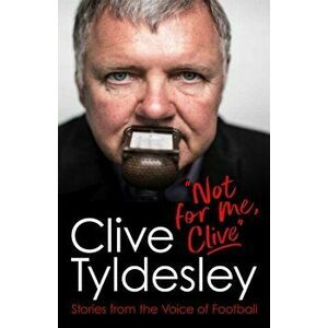 Not For Me, Clive. Stories From the Voice of Football, Paperback - Clive Tyldesley imagine