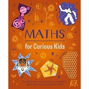 Maths for Curious Kids. An Illustrated Introduction to Numbers, Geometry, Computing, and More!, Hardback - Lynn Huggins-Cooper imagine