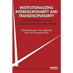 Institutionalizing Interdisciplinarity and Transdisciplinarity. Collaboration across Cultures and Communities, Paperback - Julie Thompson Klein imagine