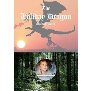 The Holiday Dragon, Hardback - Elizabeth Lavers imagine