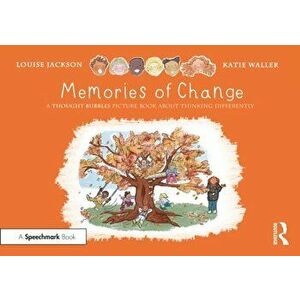 Memories of Change: A Thought Bubbles Picture Book About Thinking Differently, Paperback - Louise Jackson imagine